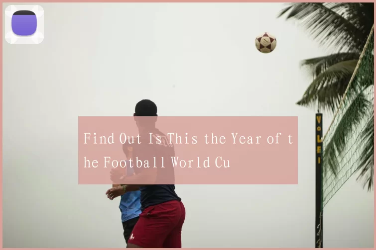 Find Out Is This the Year of the Football World Cu